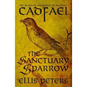 The Sanctuary Sparrow: The Seventh Chronicle of Brother Cadfael, of the Benedict